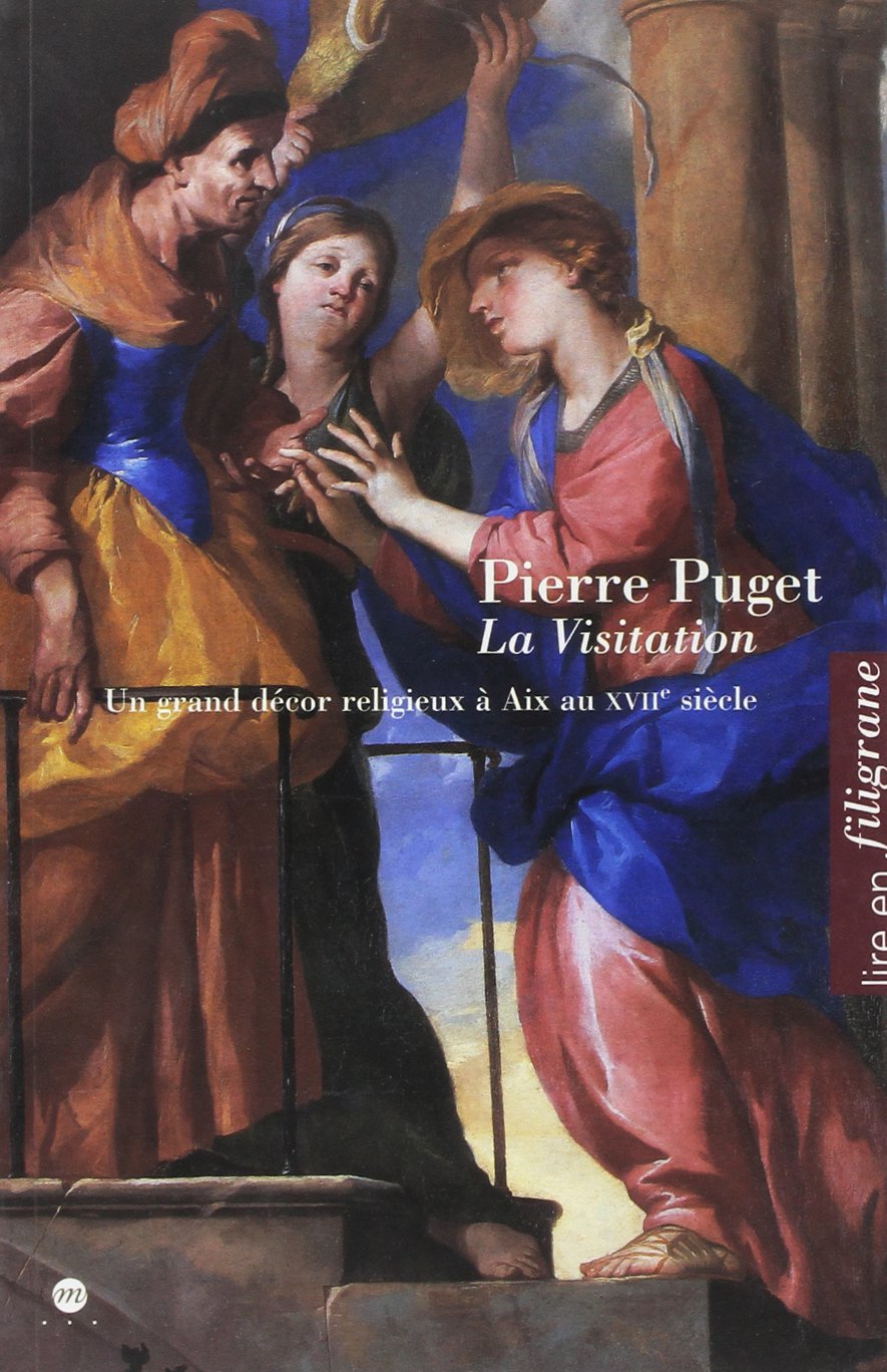 LA VISITATION DE PIERRE PUGET, UN GRAND DECOR RELIGIEUX A AIX AU XVIIE SIECLE Film, Art & Culture