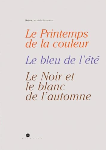 Matisse, un siècle de couleurs : Le Printemps de la couleur, Le Bleu de l'été, Le Noir et le blanc de l'automne book