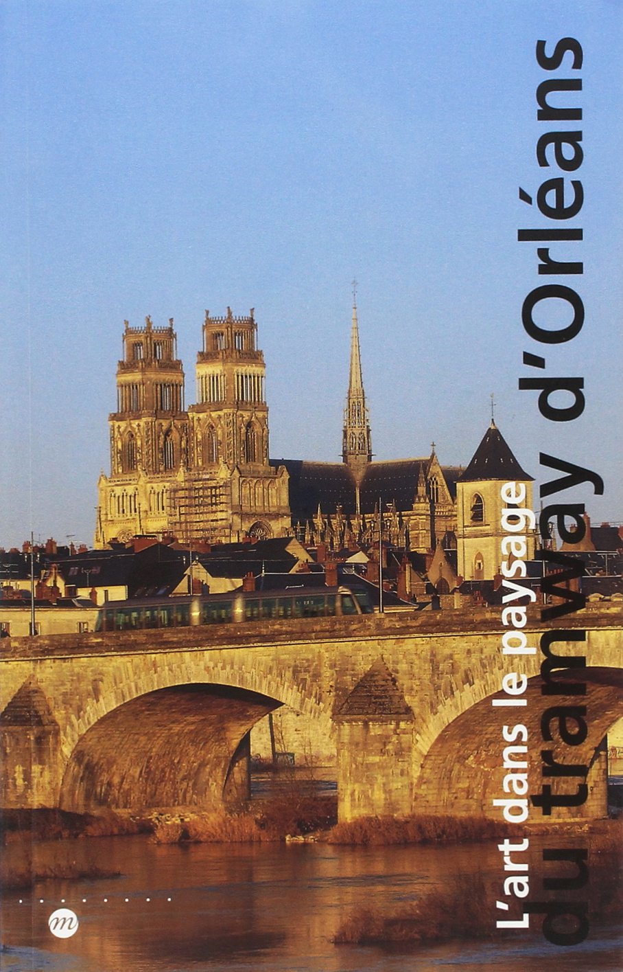 L'ART DANS LE PAYSAGE DU TRAMWAY D'ORLEANS book