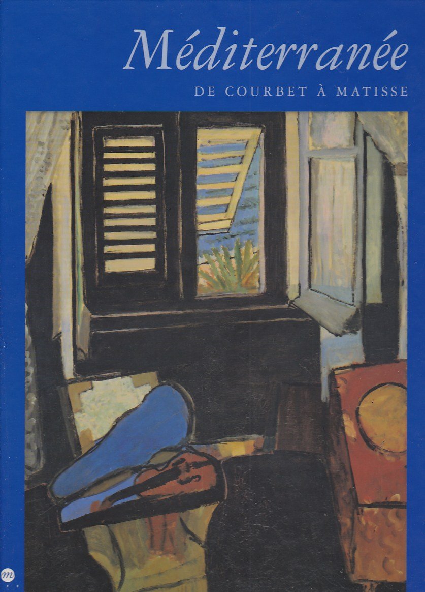 Méditerranée : De Courbet à Matisse : exposition, Galeries nationales du Grand Palais, 19 septembre 2000-22 janvier 2001 Film, Art & Culture