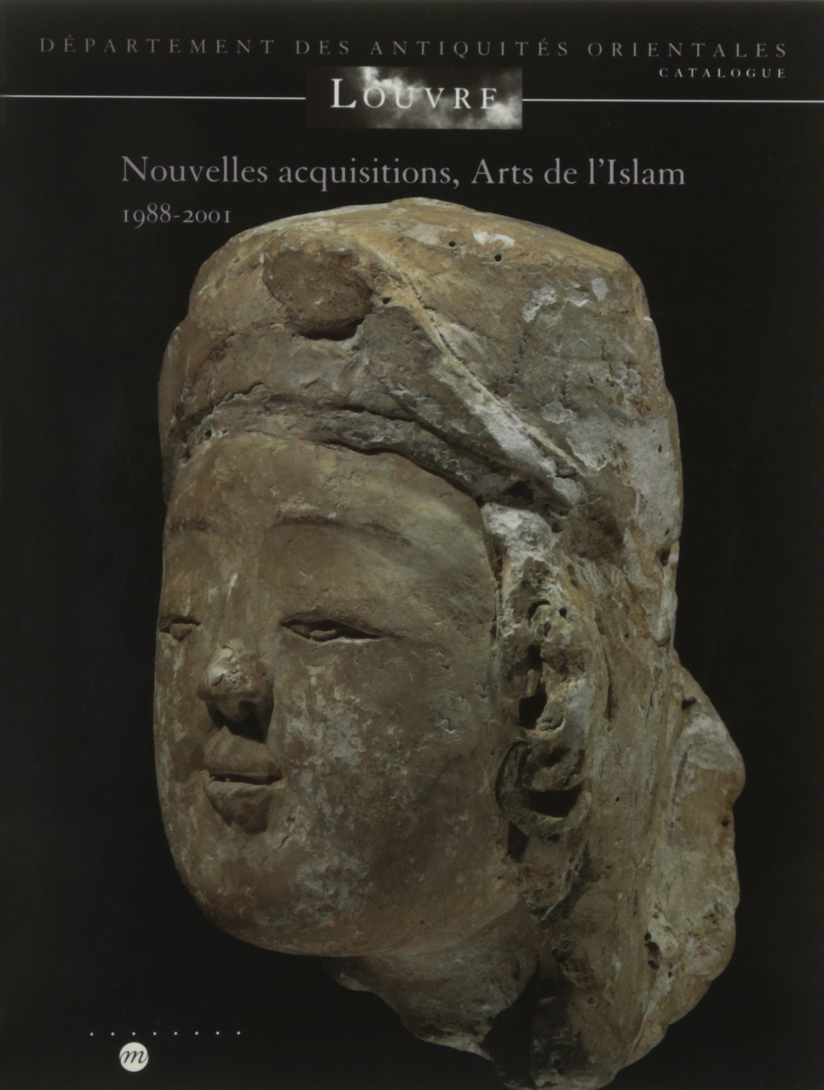NOUVELLES ACQUISITIONS, ARTS DE L'ISLAM 1988-2011: MUSEE DU LOUVRE - DEPARTEMENT DES ANTIQUITE ORIENTALES - CATALOGUE book