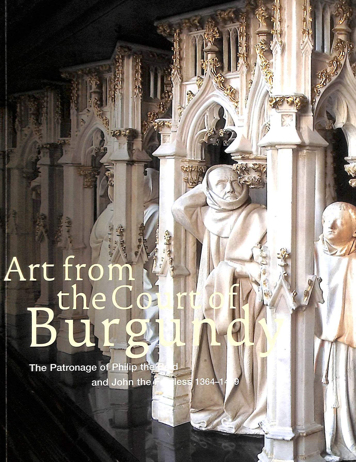 Art From The Court Of Burgundy: 1364-1419: The Patronage of Philip the Bold and John the Fearless, 1364-1419 Film, Art & Culture
