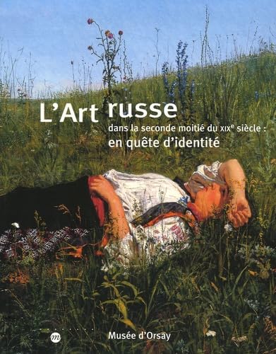 L'ART RUSSE DANS LA SECONDE MOITIE DU XIXE SIECLE : EN QUETE D'IDENTITE: Dans la seconde moitié du XIXe siècle : en quête d'identité Film, Art & Culture