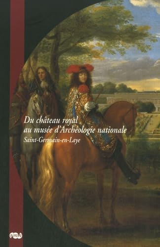DU CHATEAU ROYAL AU MUSEE D'ARCHEOLOGIE NATIONALE - SAINT-GERMAIN-EN-LAYE book