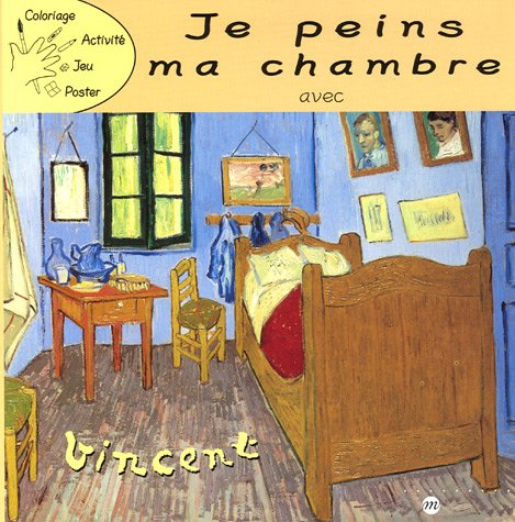 JE PEINS MA CHAMBRE AVEC VINCENT: VAN GOGH book