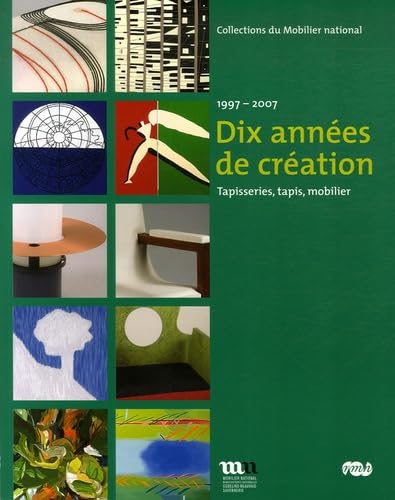 dix annees de creation.: 1997-2007 - TAPISSERIES, TAPIS, MOBILIER - COLLECTIONS DU MOBILIER NATIONAL book