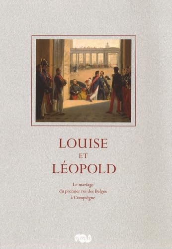 louise et leopold: LE MARIAGE DU PREMIER ROI DES BELGES A COMPIEGNE Film, Art & Culture