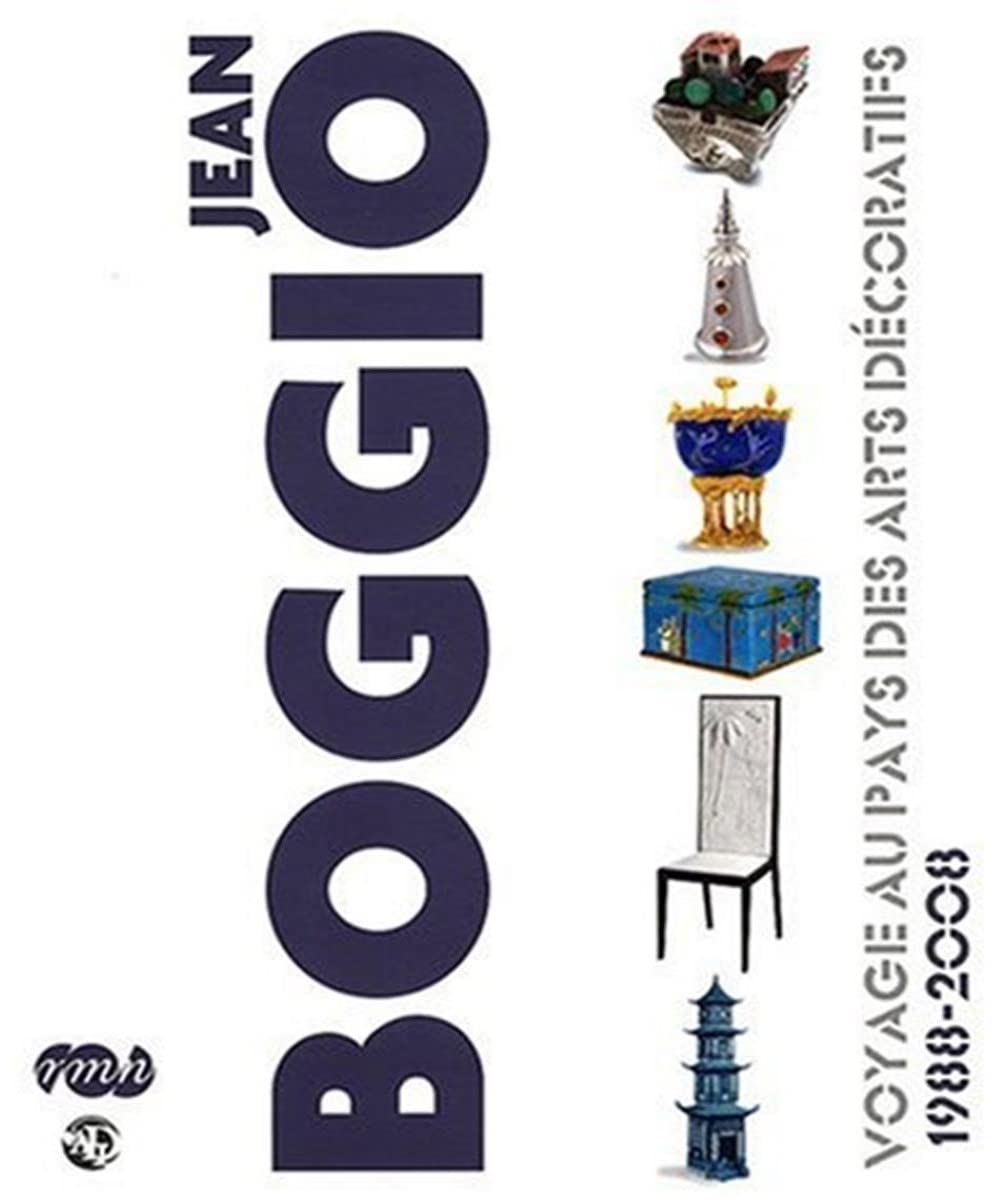 JEAN BOGGIO - VOYAGE AU PAYS DES ARTS DECORATIFS 1988-2008. book