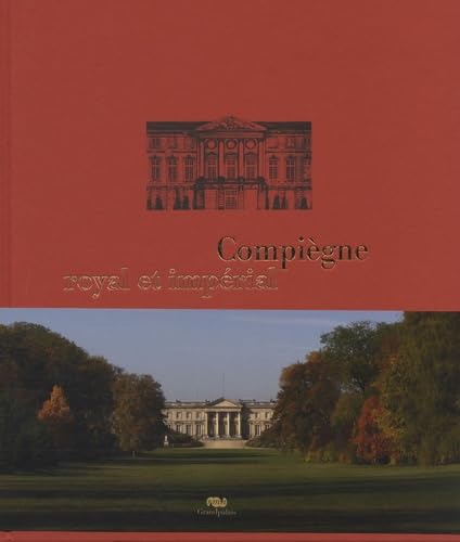 compiegne royal et imperial.: Le palais de Compiègne et son domaine Film, Art & Culture