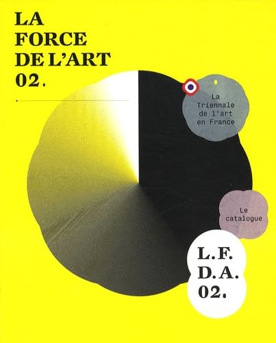 LA FORCE DE L'ART 02: LA TRIENNALE DE L'ART EN FRANCE - LE CATALOGUE L.F.D.A 02 book
