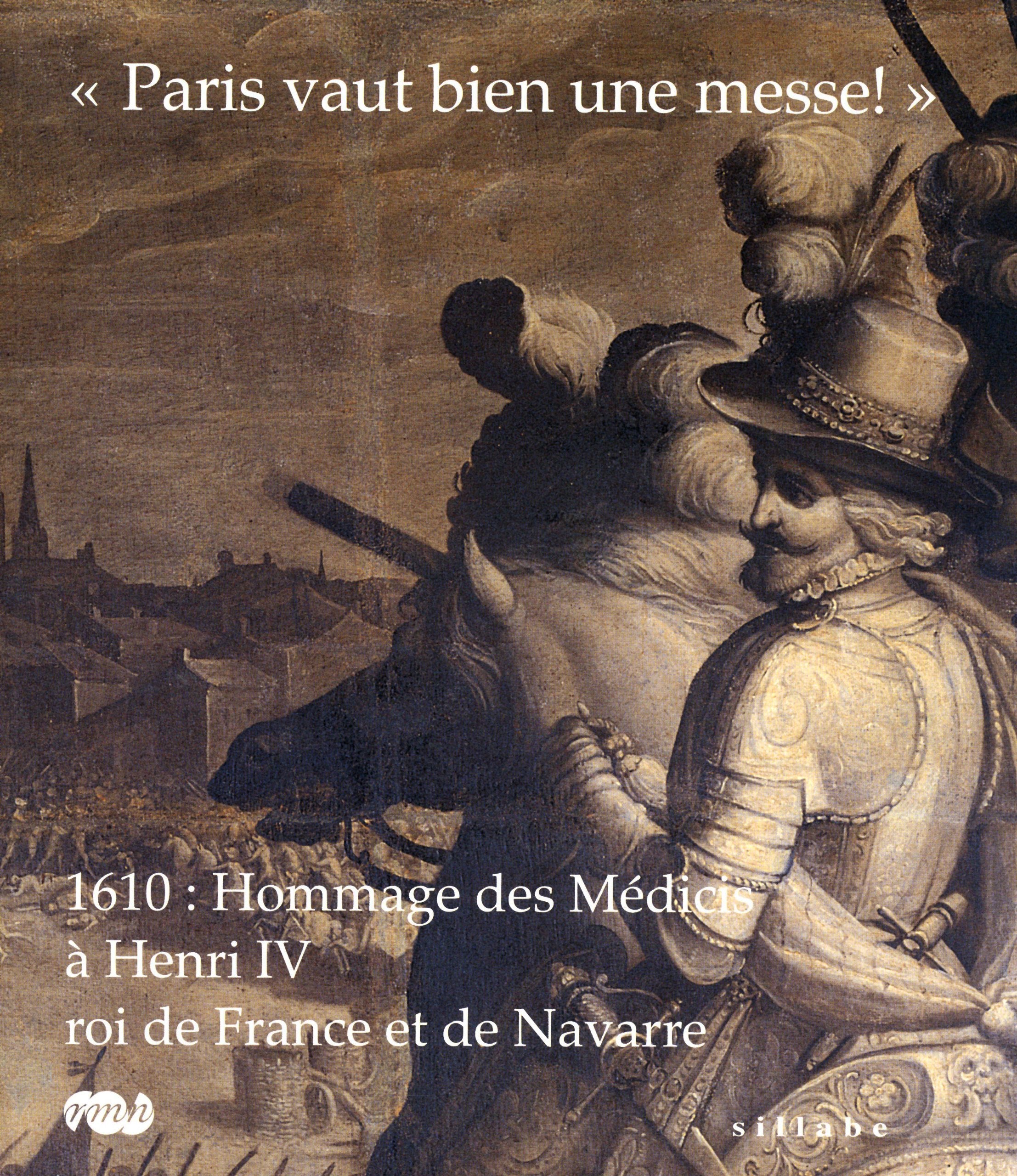 PARIS VAUT BIEN UNE MESSE ! 1610 : HOMMAGE DES MEDICIS A HENRI IV, ROI DE FRANCE: ET DE NAVARRE book