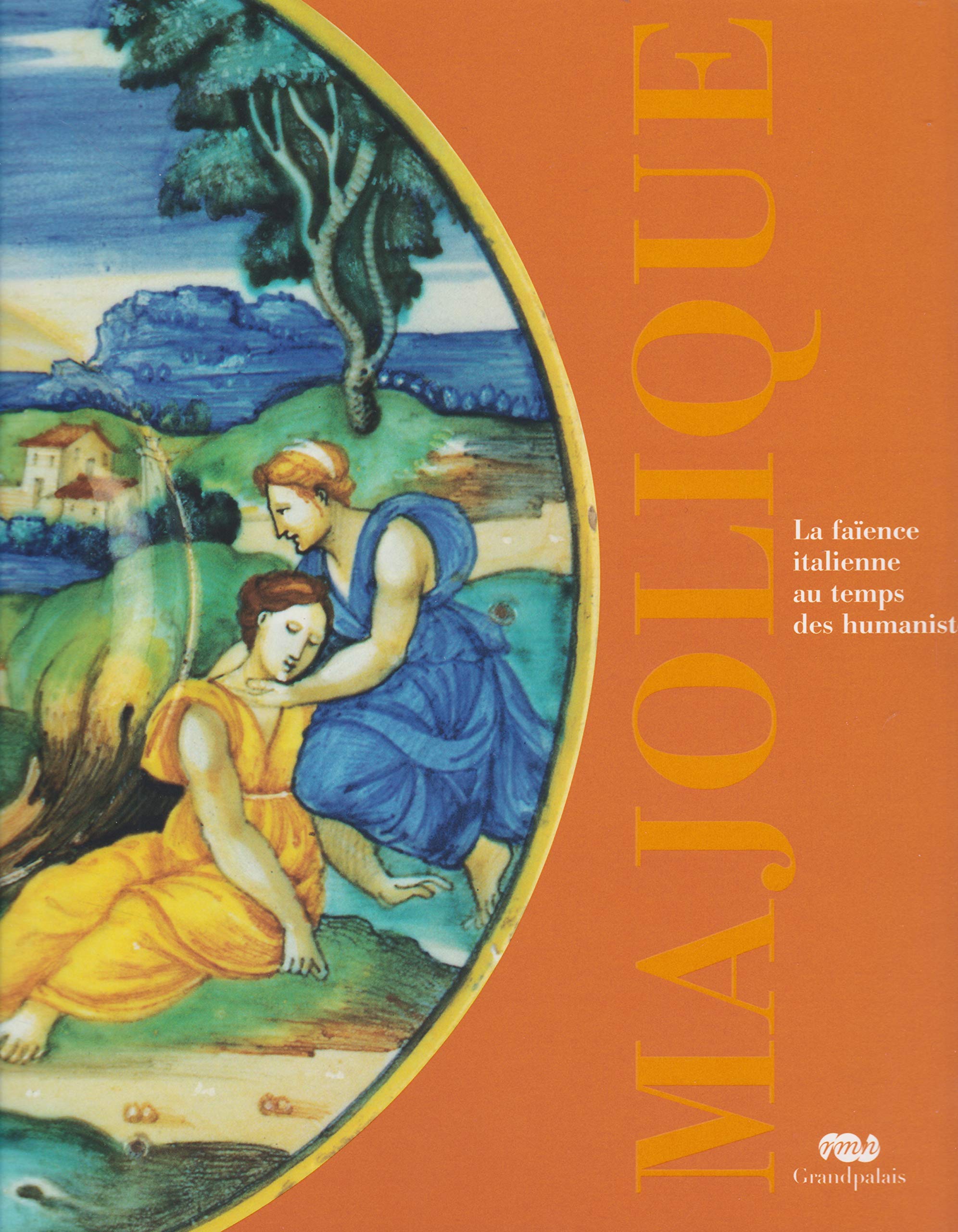 MAJOLIQUE: LA FAIENCE ITALIENNE AU TEMPS DES HUMANISTES book