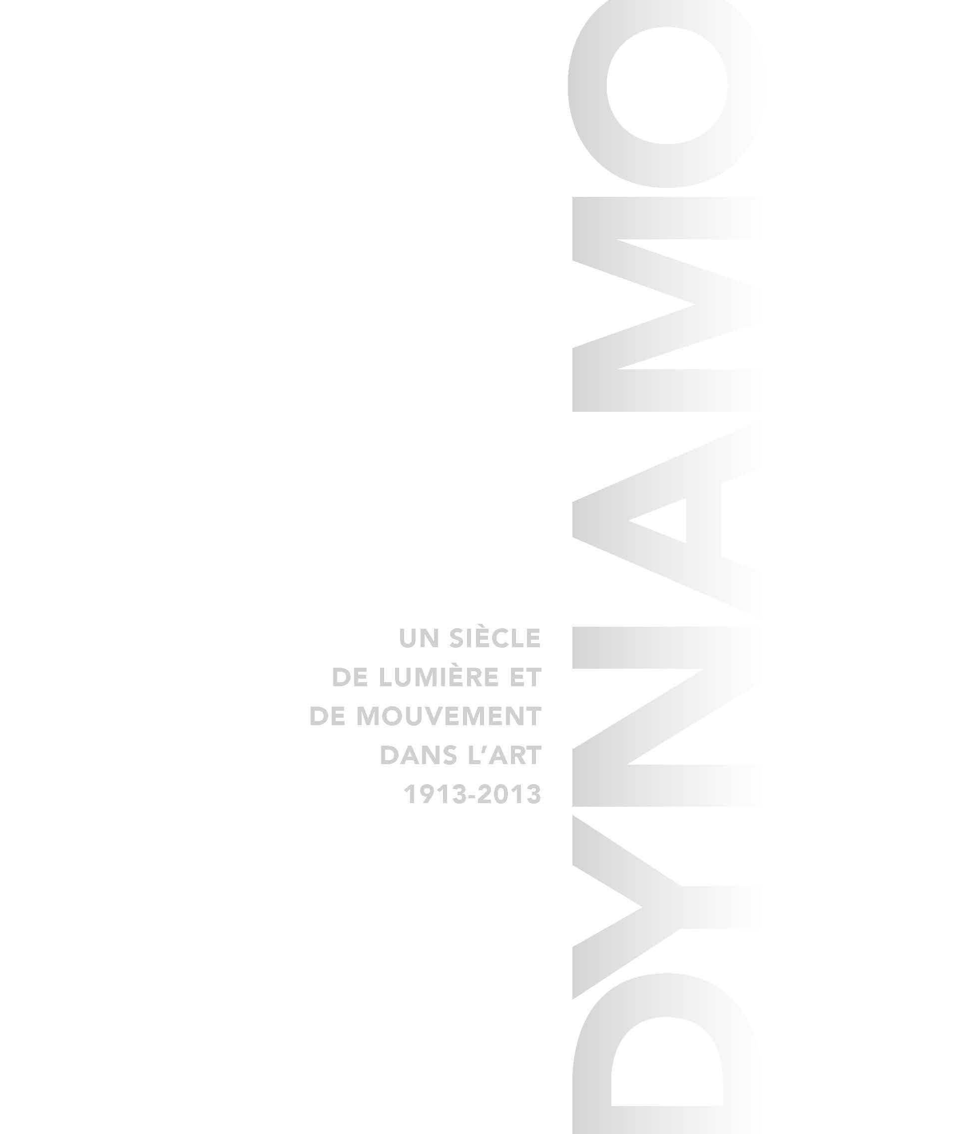 DYNAMO - CATALOGUE: UN SIECLE DE LUMIERE ET DE MOUVEMENT DANS L'ART 1913-2013 Film, Art & Culture