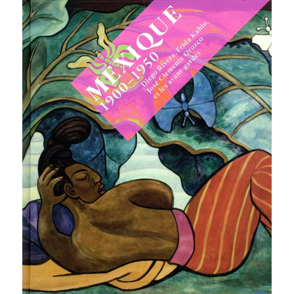 MEXIQUE 1900-1950 (CATALOGUE): Diego Rivera, Frida Kahlo, José Clemente Orozco et les avant-gardes Film, Art & Culture
