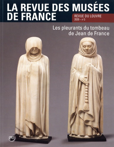 Revue des musées de France (La) : revue du Louvre, n° 3 (2020). Les pleurants du tombeau de Jean de France Film, Art & Culture