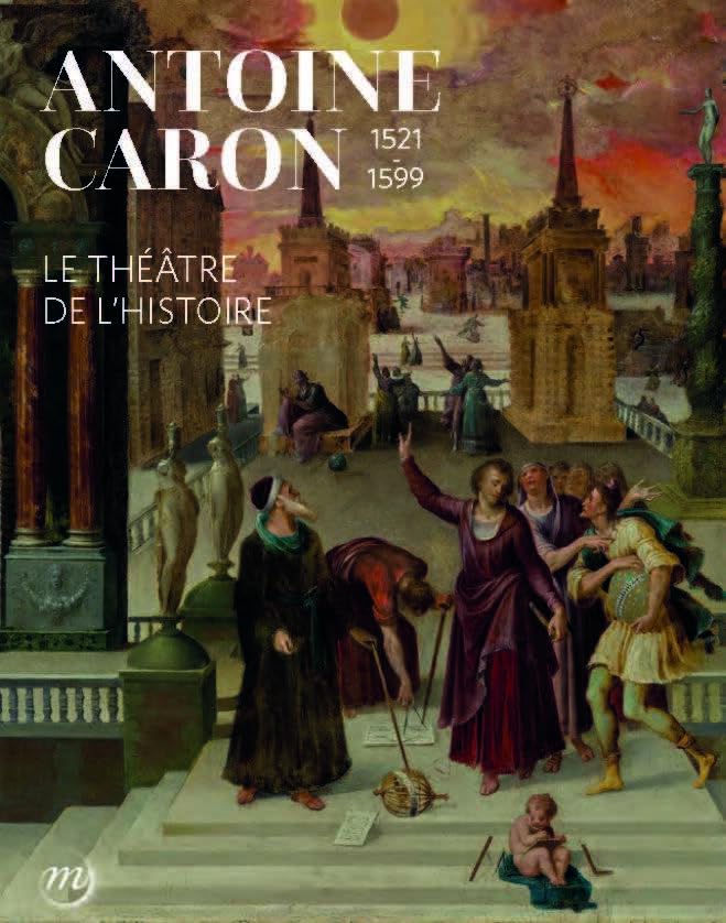 Antoine Caron. le théâtre de l'Histoire book