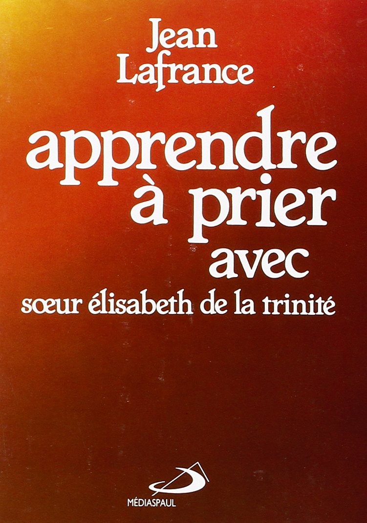 APPRENDRE A PRIER AVEC SR ELISABETH DE LA TRINITE Religion & Esotericism