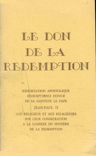 Le Don de la rédemption : Exhortation apostolique aux religieux et aux religieuses sur leur consécration à la lumière du mystère de la rédemption Books