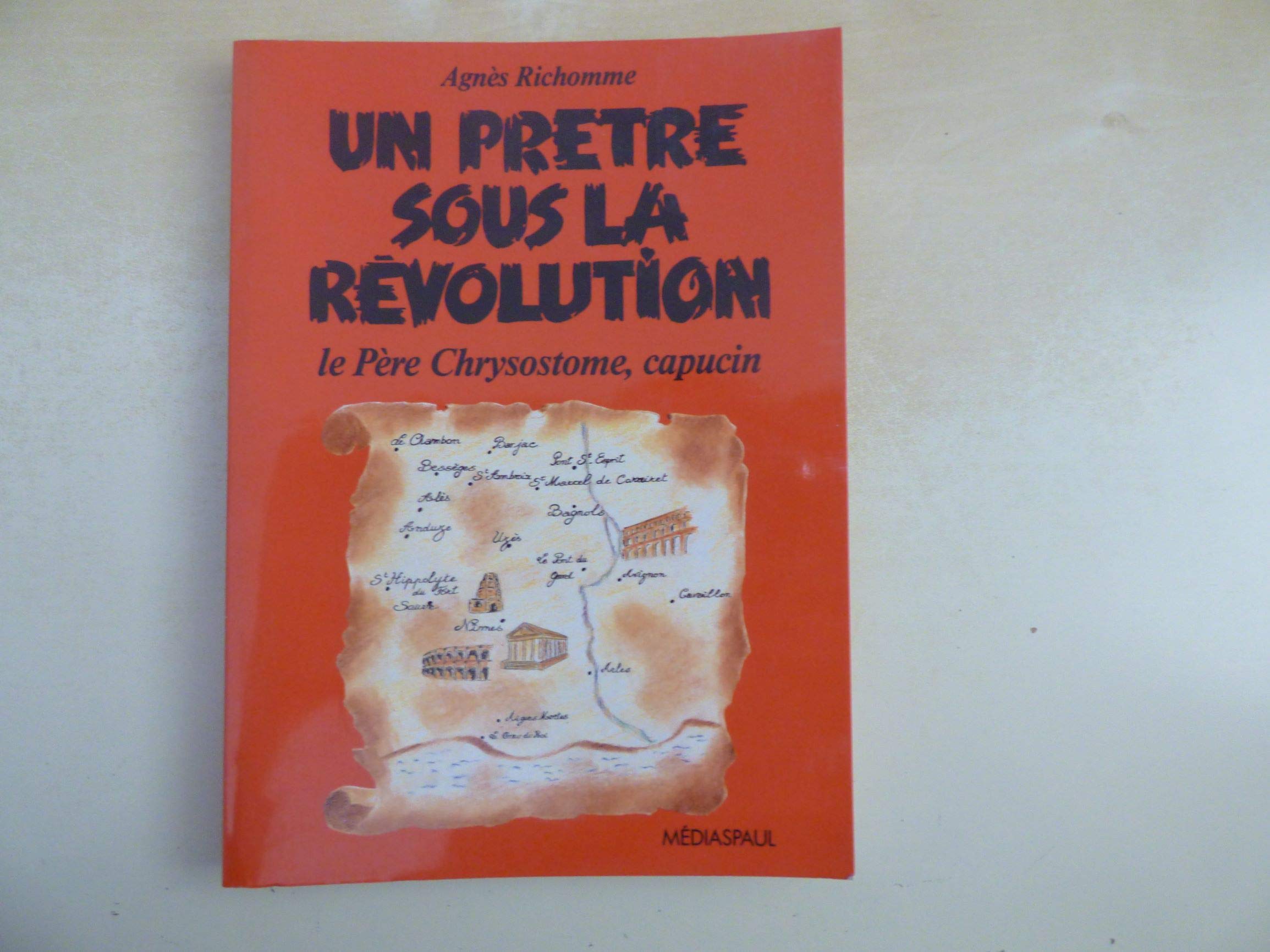 Un Prêtre sous la Révolution : Frère Chrysostome, capucin de Barjac : 1757-1819 Books