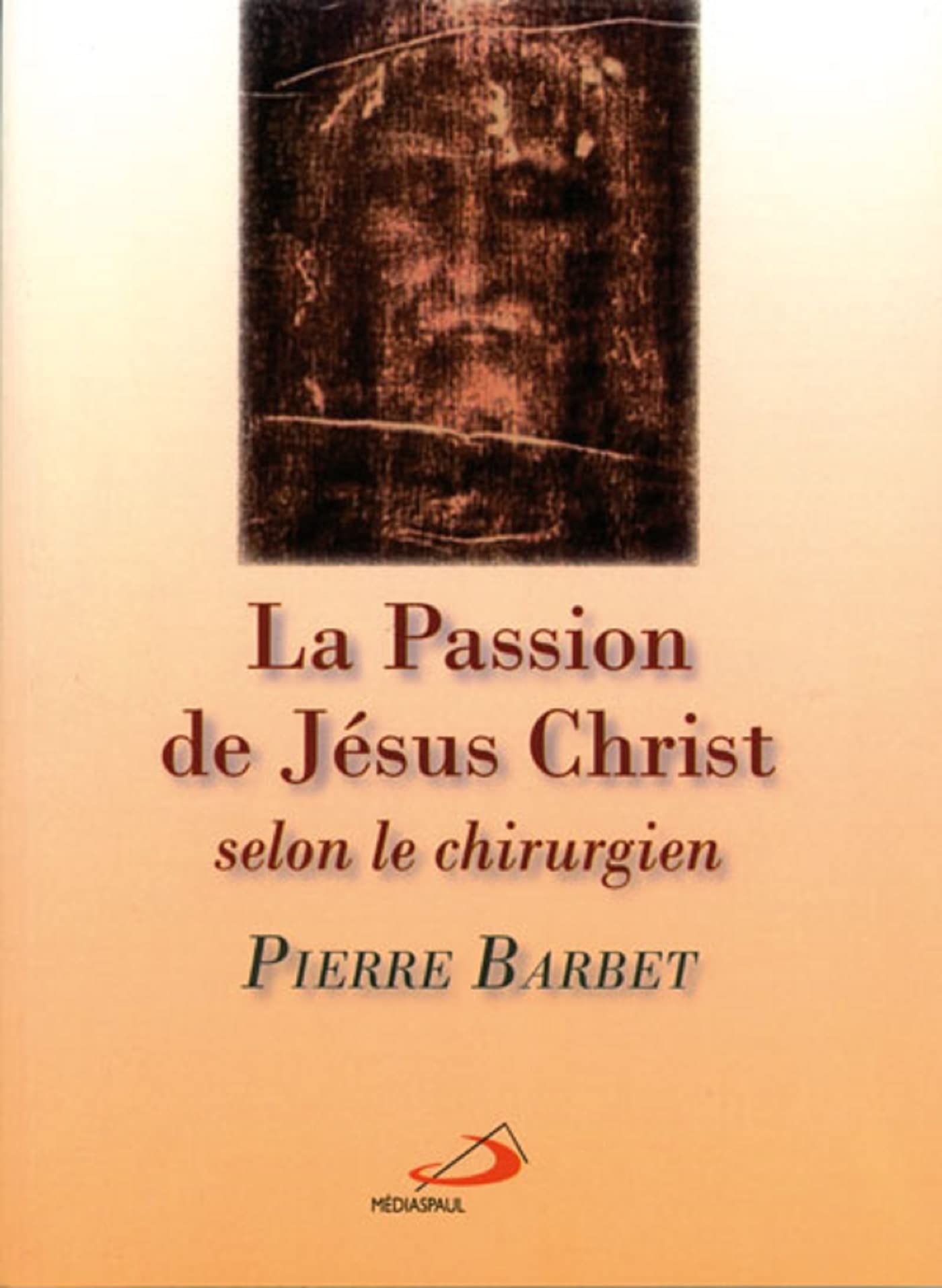 PASSION DE JESUS-CHRIST SELON LE CHIRURGIEN (LA) Religion & Esotericism