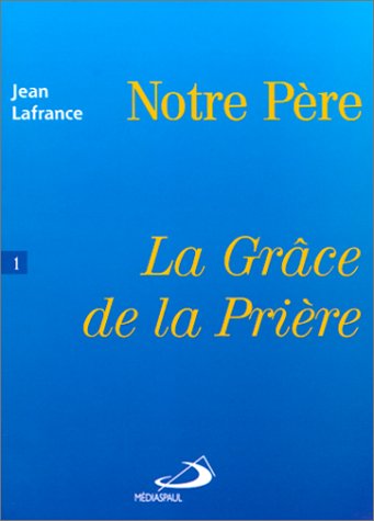 LA GRACE DE LA PRIERE.: Tome 1, notre Père book