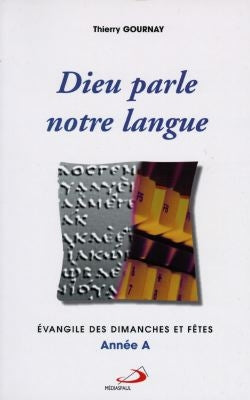 Dieu parle notre langue : Evangile des dimanches et fêtes, année A book