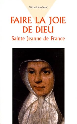 Faire la joie de Dieu : sainte Jeanne de France Religion & Esotericism