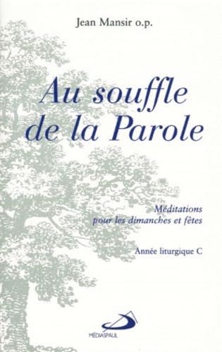 Au Souffle De La Parole. Meditations Pour Les Dimanches Et Fetes De L'Annee Liturgique C book
