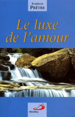 Le luxe de l'amour, ou, Méditations évangéliques actuelles book