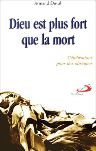 Dieu est plus fort que la mort: Célébrations pour des obsèques Books