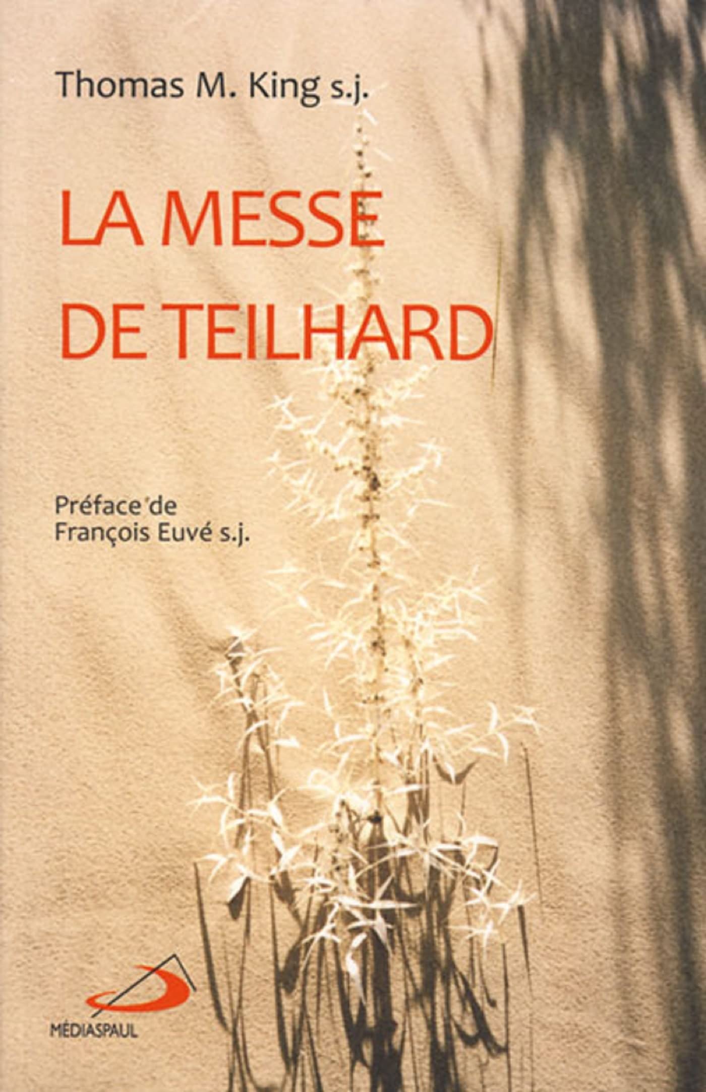 La messe de Teilhard. Une lecture de La messe sur le monde book
