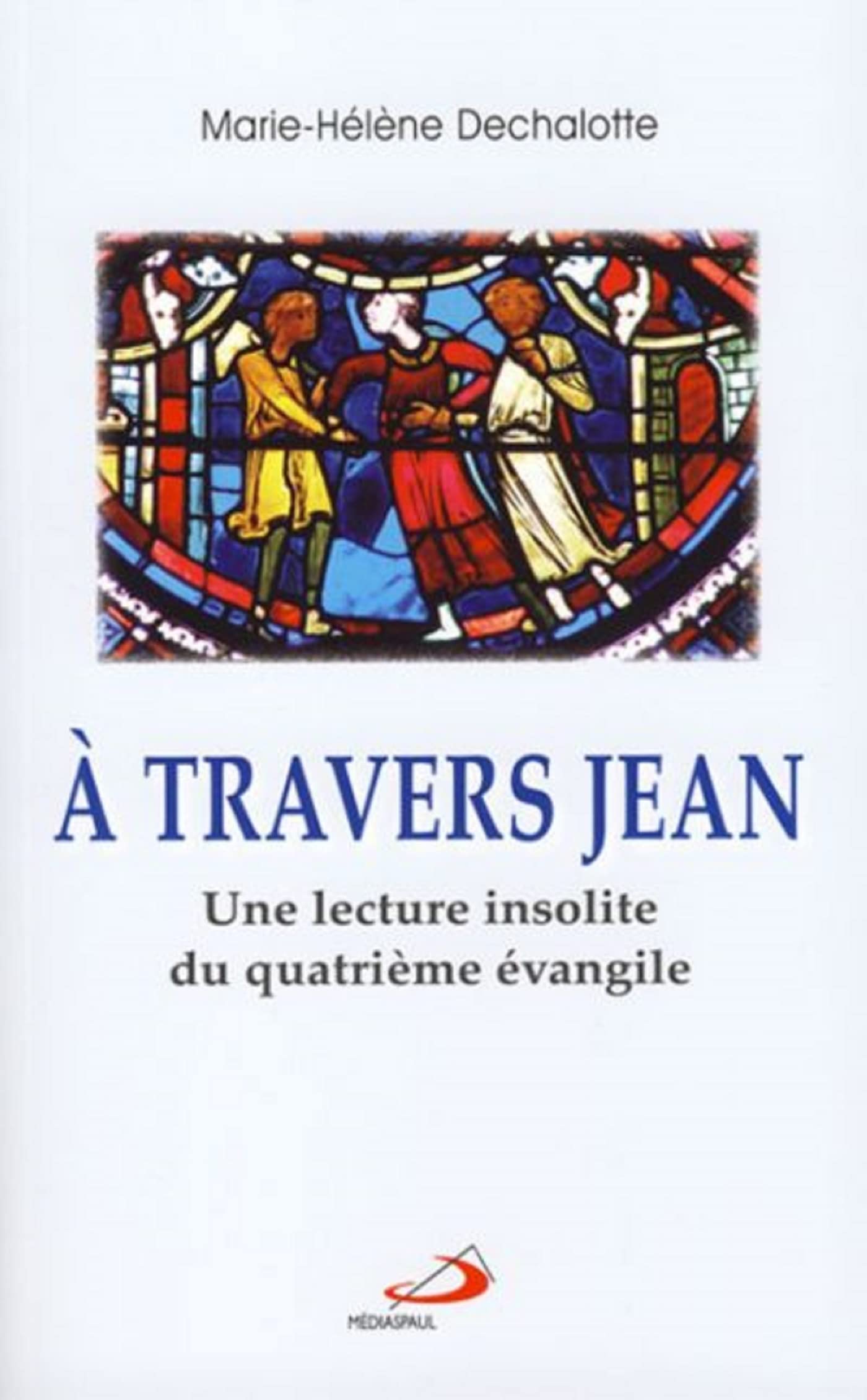 A TRAVERS JEAN: Une lecture insolite du quatrième évangile Religion & Esotericism