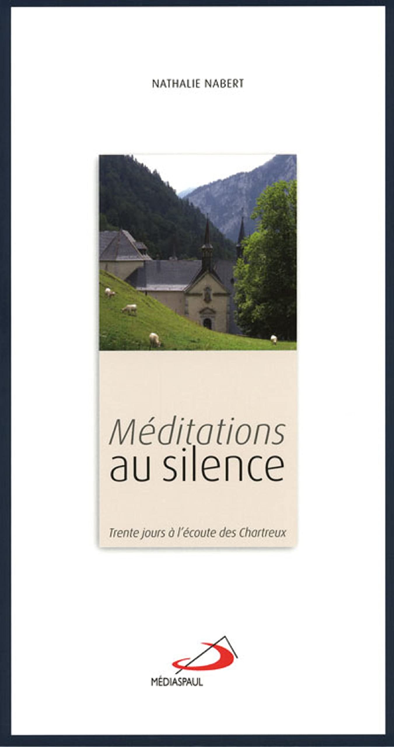 MEDITATIONS AU SILENCE: Trente jours à l'écoute des Chartreux Religion & Esotericism