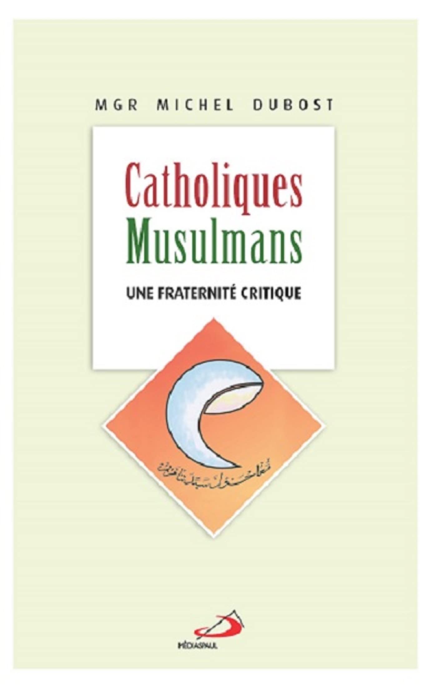 CATHOLIQUES MUSULMANS - UNE FRATERNITE CRITIQUE book