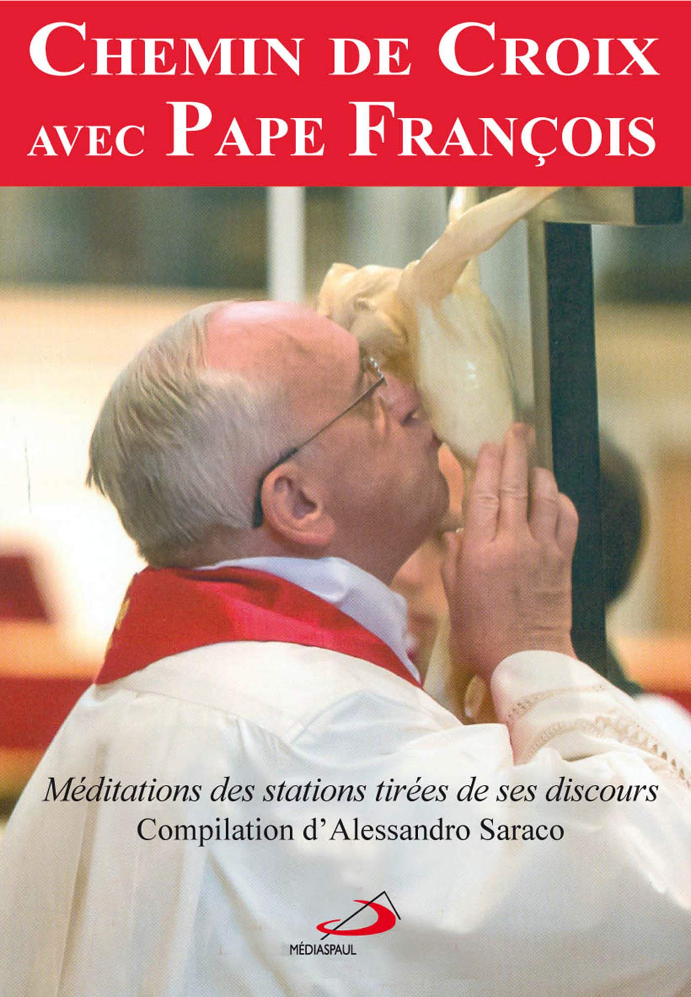 CHEMIN DE CROIX AVEC PAPE FRANCOIS (LE): Méditations des stations tirées de ses discours Religion & Esotericism