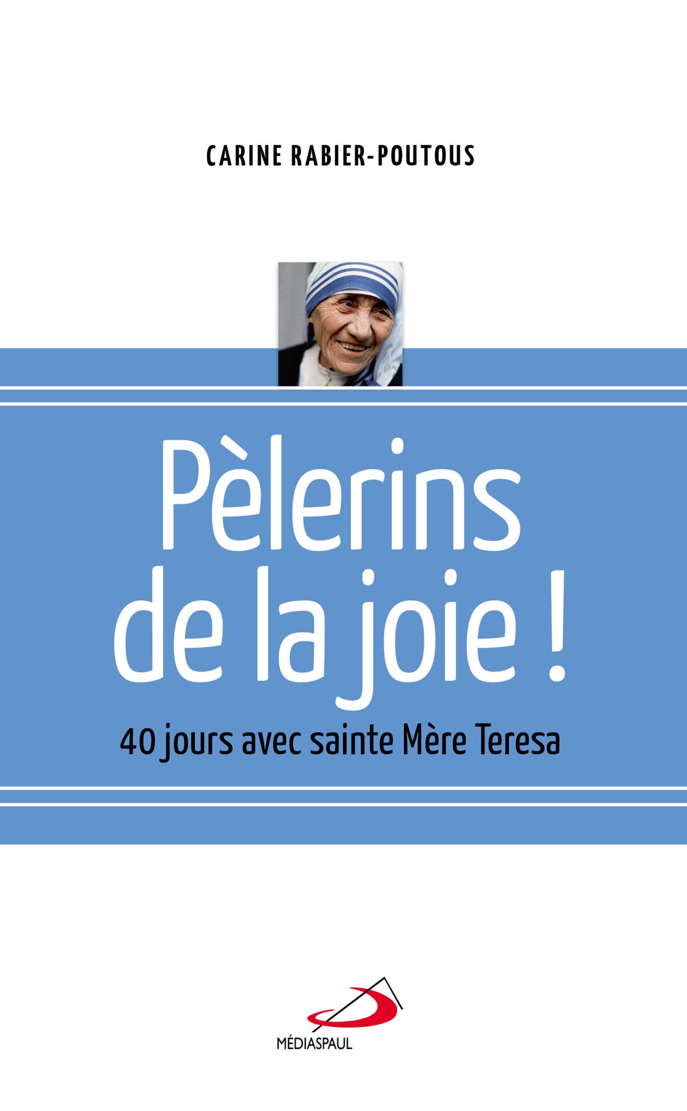 PELERINS DE LA JOIE. 40 JOURS AVEC MERE TERESA book