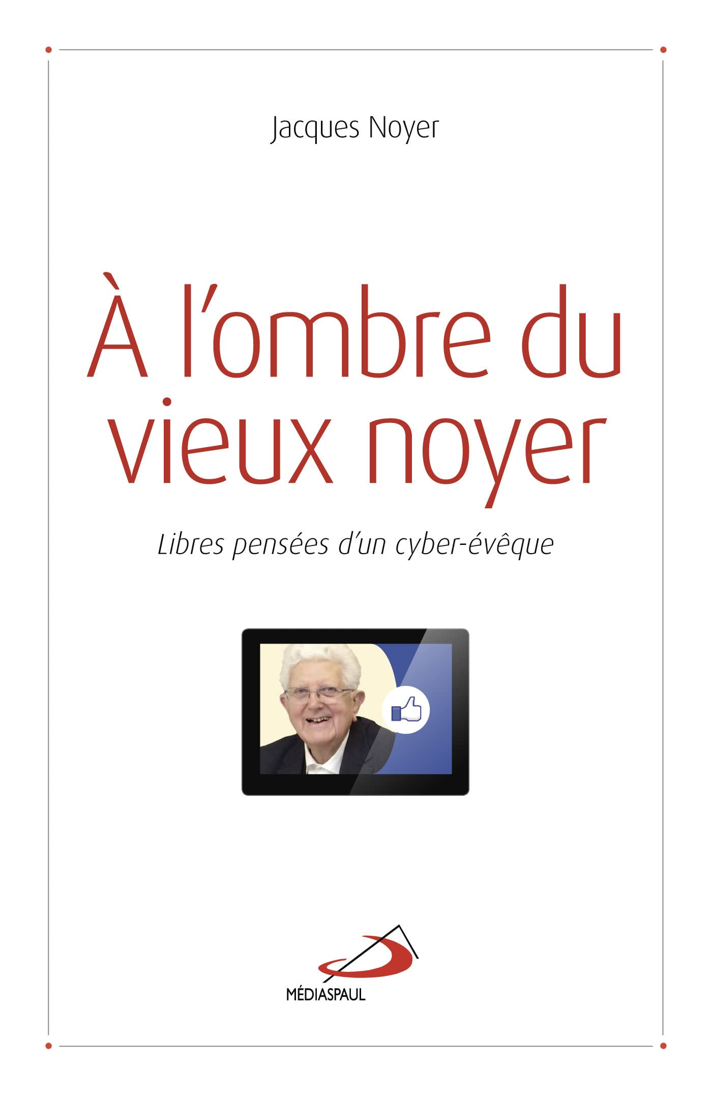 A L'OMBRE DU VIEUX NOYER: LIBRES PENSÉES D'UN CYBER-ÉVÊQUE book