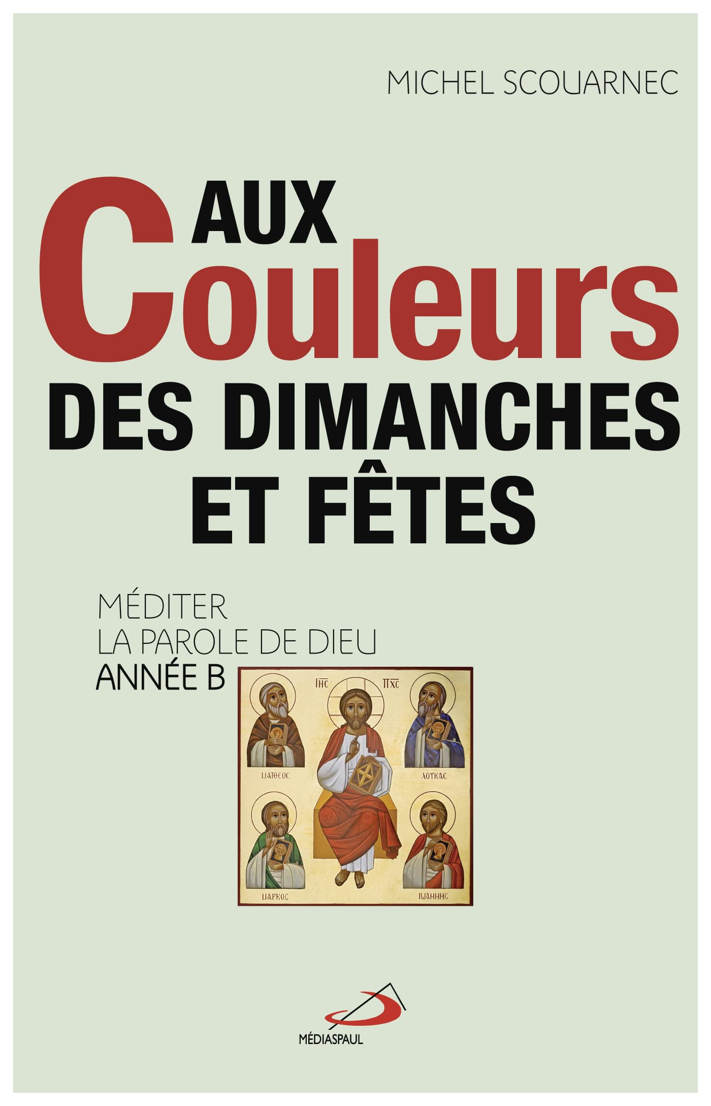 AUX COULEURS DES DIMANCHES ET FETES: MÉDITER LA PAROLE DE DIEU ANNÉE B book