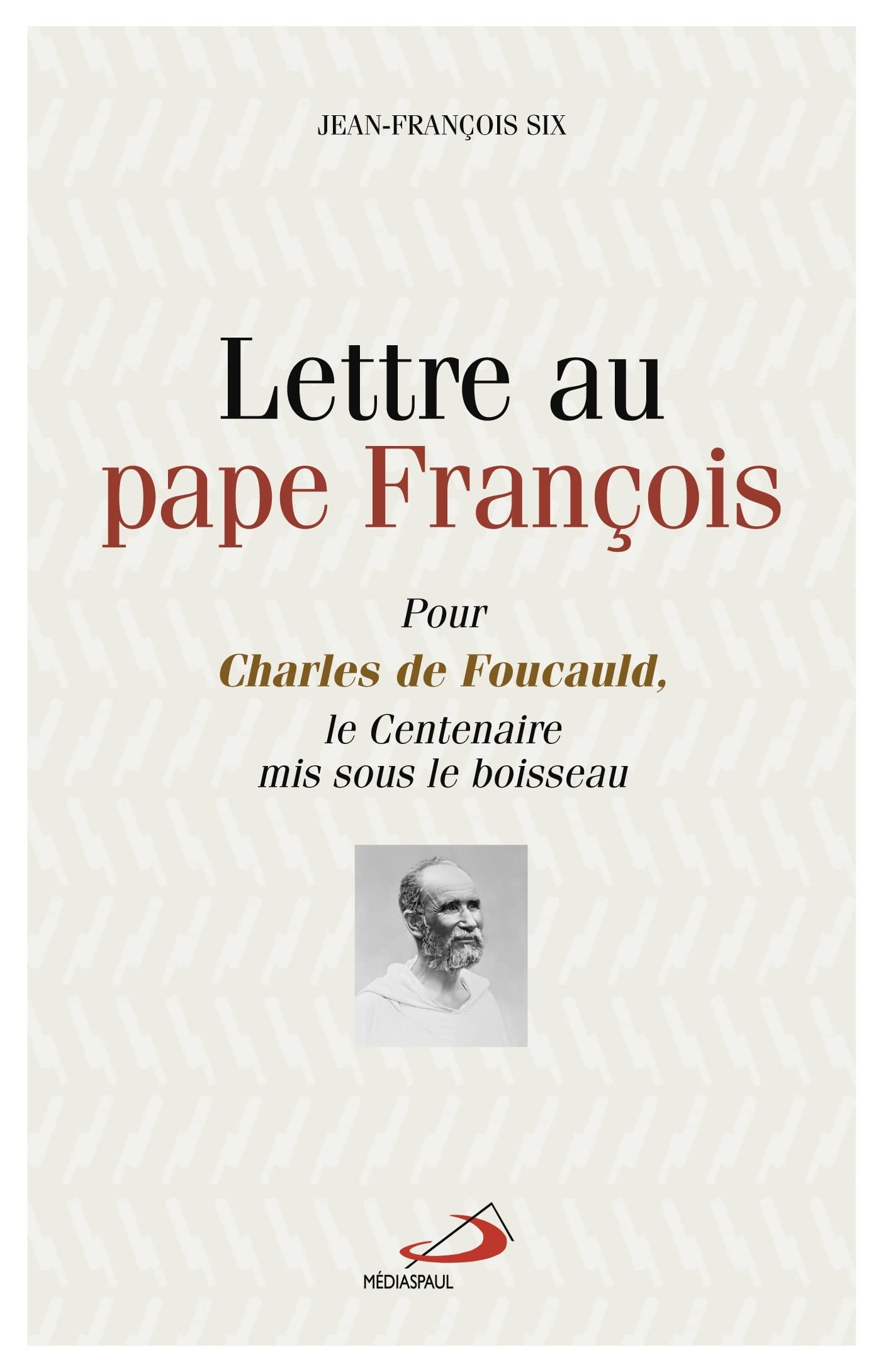LETTRE AU PAPE FRANCOIS: Pour Charles de Foucauld le centenaire mis sous le Boissseau book
