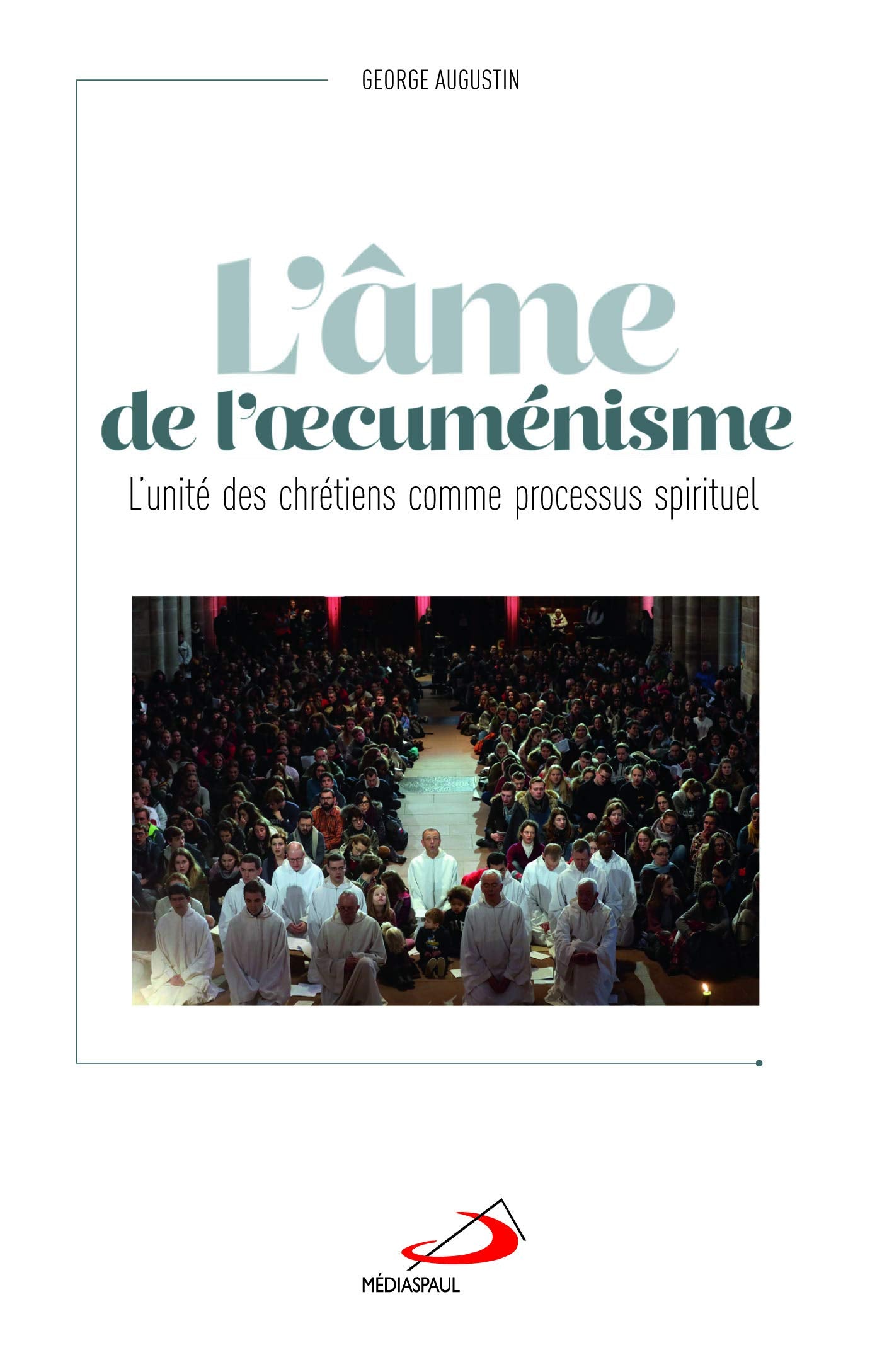 ÂME DE L'OECUMÉNISME (L'): UNITÉ DES CHRÉTIENS COMME PROCESSUS SPIRITUEL (L') book