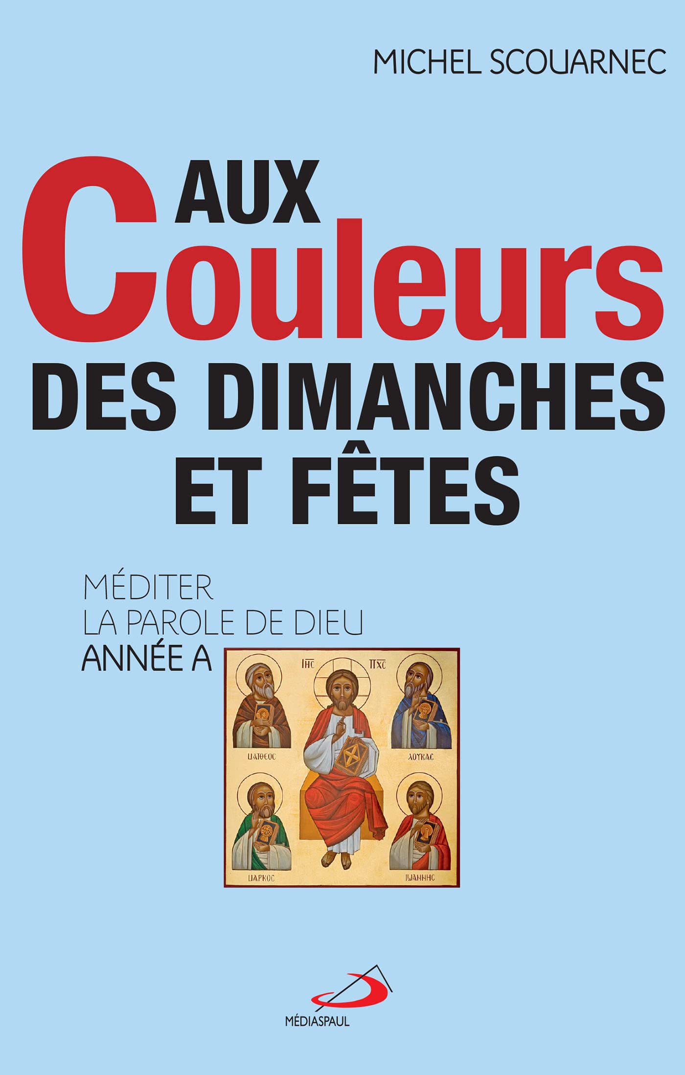 AUX COULEURS DES DIMANCHES ET FÊTES - ANNEE A: MÉDITER LA PAROLE DE DIEU - ANNÉE A book