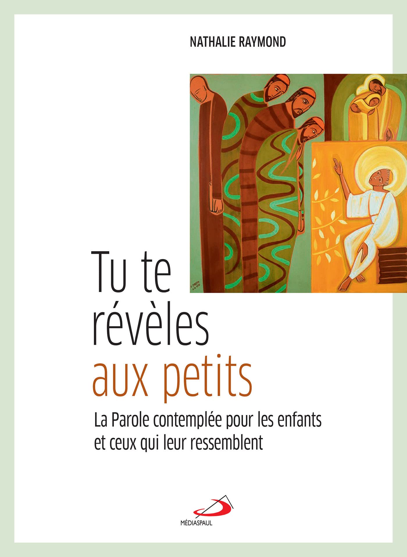 Tu te révèles aux petits: Parole contemplée pour les enfants et ceux qui leur ressemblent (La) book