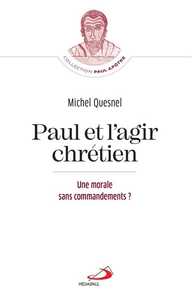 Paul et l'agir chrétien : une morale sans commandements ? Religion & Esotericism