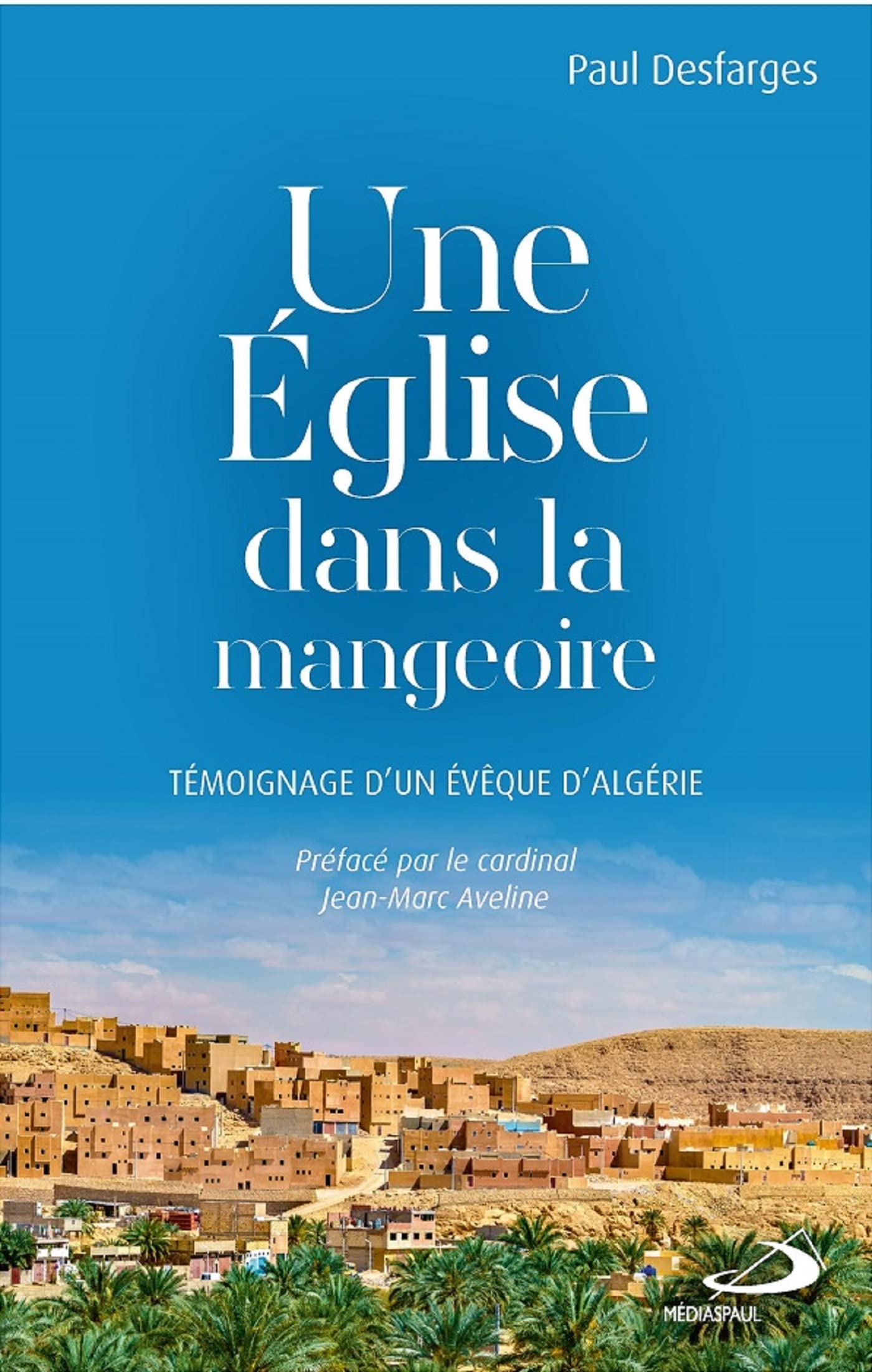 Église dans la mangeoire (Une): Témoignage d'un évêque d'Algérie Religion & Esotericism
