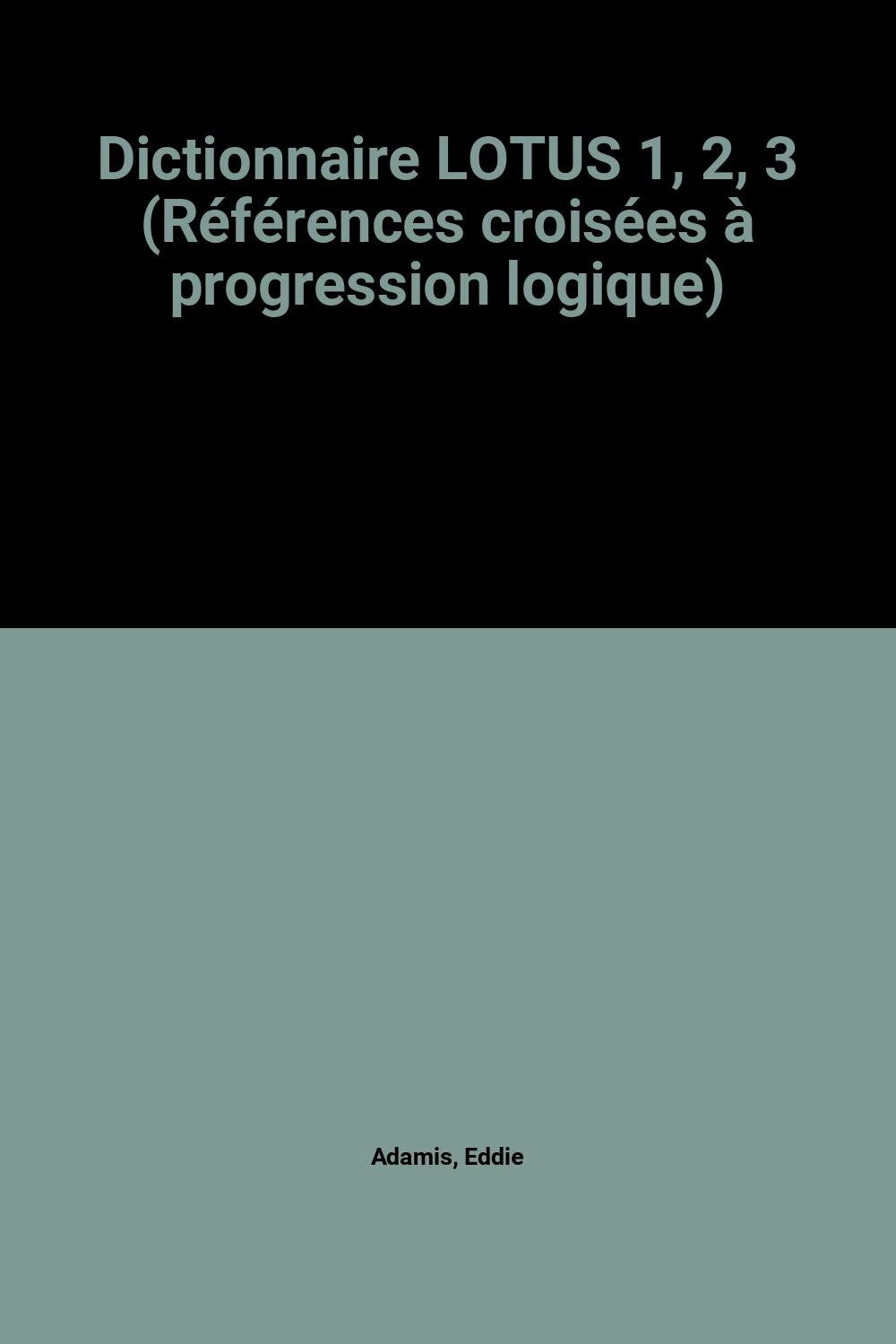 Dictionnaire LOTUS 1, 2, 3 (Références croisées à progression logique) book