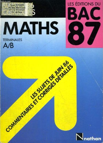 LES EDITIONS DU BAC 87. SUJETS 86 CORRIGES. MATHS TERMINALES A/B. book