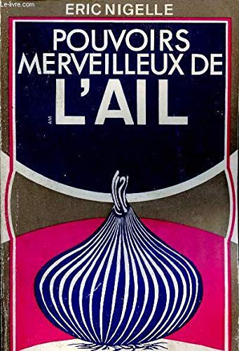 Pouvoirs merveilleux de l'ail : Phytoncide, antibiotique, anti-scléreux, hypotenseur book