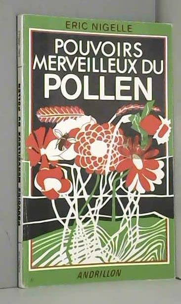 Pouvoirs merveilleux du pollen : équilibrant organique, régulateur du Ph physiologique, compensateur minéral et vitaminique book