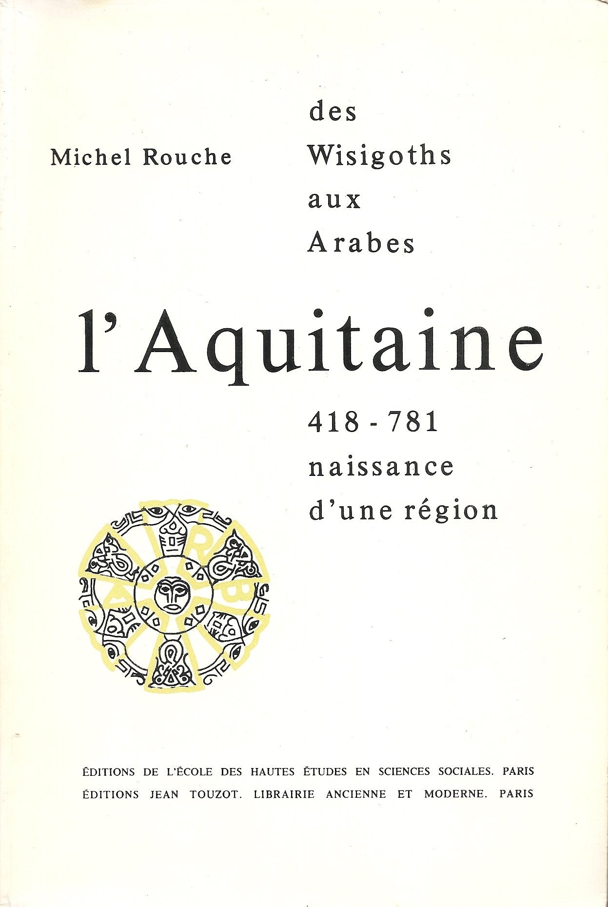 L'Aquitaine, des Wisigoths aux Arabes, 418-781 : naissance d'une région Books