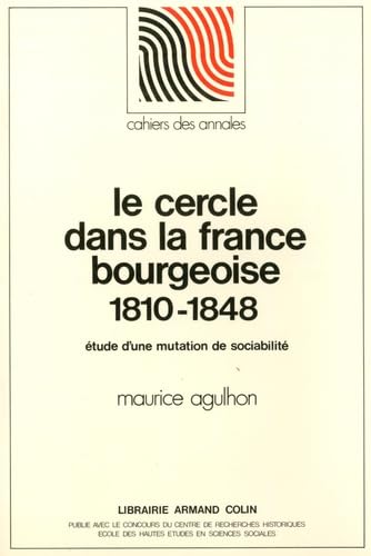 Le cercle dans la France bourgeoise, 1810-1848. Etude d'une mutation de sociabilité book
